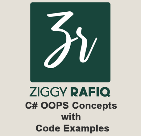 C# OOPS Concepts with Code Examples by Ziggy Rafiq
