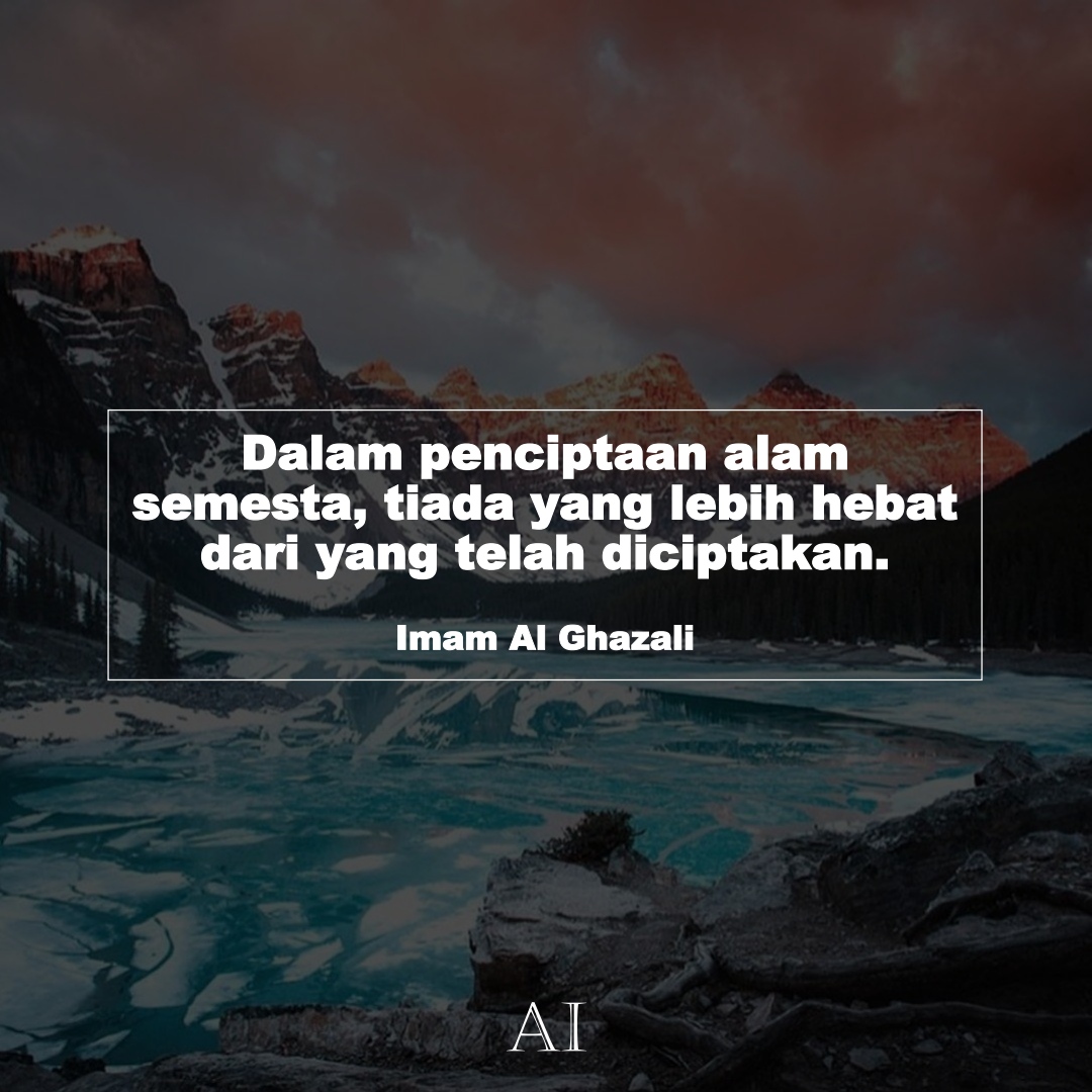 Wallpaper Kata Bijak Imam Al Ghazali  (Dalam penciptaan alam semesta, tiada yang lebih hebat dari yang telah diciptakan.)