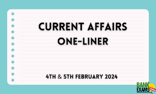 Current Affairs One - Liner : 4th & 5th February 2024