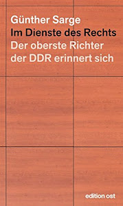 Im Dienste des Rechts: Der oberste Richter der DDR erinnert sich (edition ost)