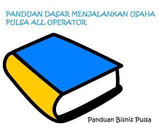 PANDUAN DASAR MENJALANKAN USAHA PULSA ALL OPERATOR