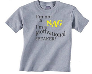 I am not a nag, I’m a motivational speaker!”