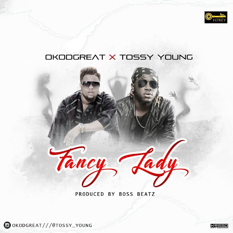 MUSIC: OKO'D'GREAT & Tossy Young - Fancy Lady