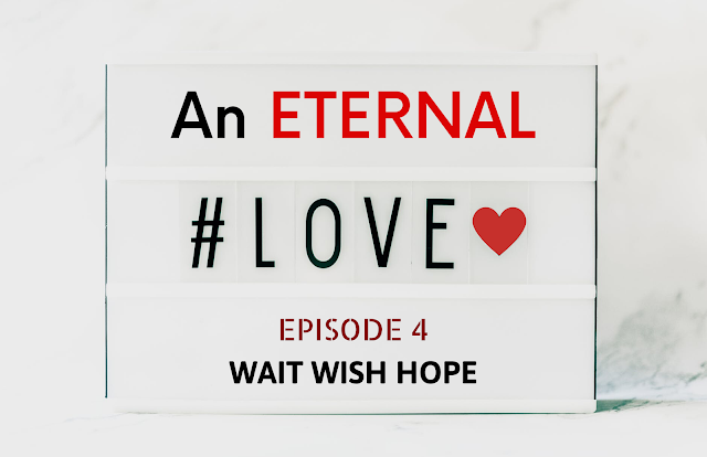 AN ETERNAL LOVE | Episode 4-WAIT WISH HOPE