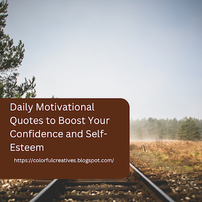 Daily Motivational Quotes to Boost Your Confidence and Self-Esteem