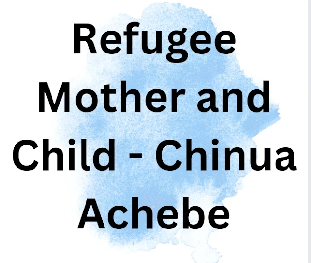 Refugee Mother and Child - Chinua Achebe