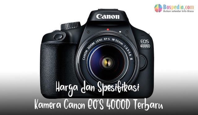 D yaitu Canon DSLR yang paling ekonomis biaya dan mempunyai sensor ukuran APS Harga dan Spesifikasi Kamera Canon EOS 4000D Terbaru