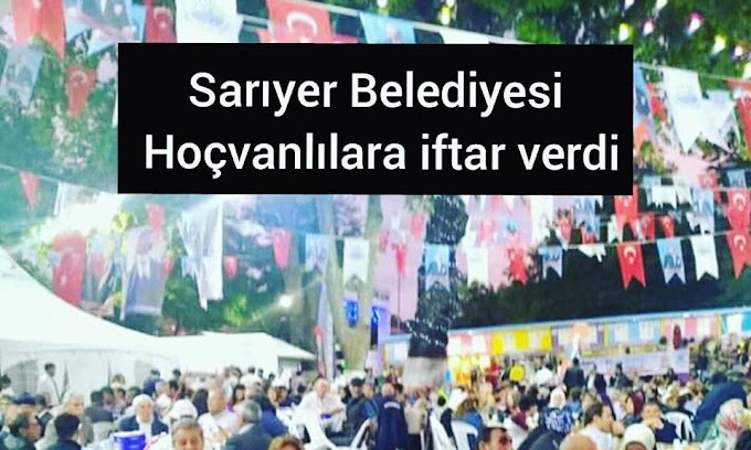 SARIYER BELEDİYESİ  HOÇVANLILARA İFTAR VERDİ 