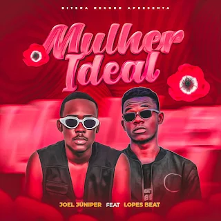 Baixar música mp3 de "Joel Júniper Feat. Lopes Beat"   intitulada "Mulher Ideal Download Mp3" Tubidy mp3 music download, Joel Júniper Feat. Lopes Beat download mp3 songs disponível no blog Djilay Capita.