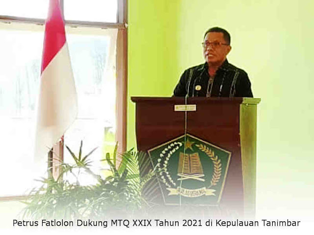 Petrus Fatlolon Dukung MTQ XXIX Tahun 2021 di Kepulauan Tanimbar