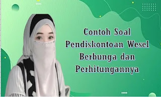 Contoh Soal Pendiskontoan Wesel Berbunga dan Perhitungannya