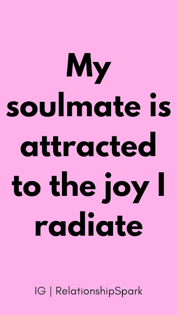 My soulmate is attracted to the joy I radiate