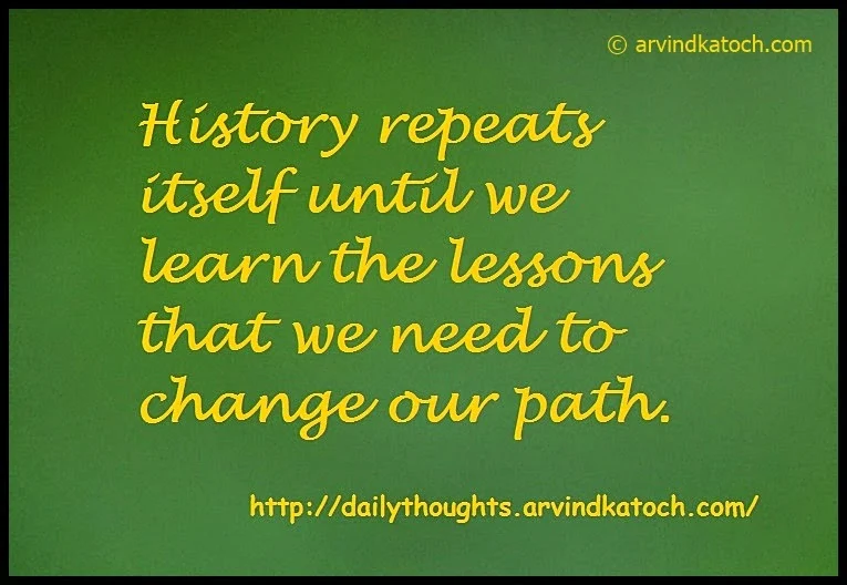 Repeats, History, lessons, path, Change, Daily Thought, Quote