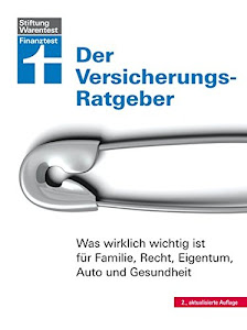 Der Versicherungs-Ratgeber - Was wirklich wichtig ist für Familie, Recht, Eigentum, Auto und Gesundheit