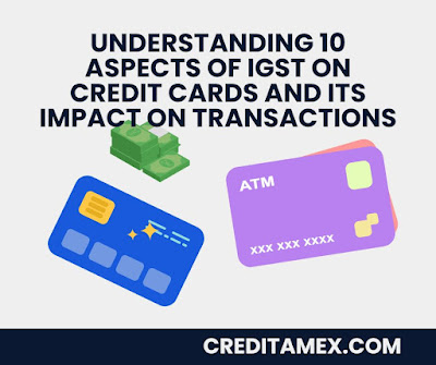 Understanding 10 Aspects of IGST on Credit Cards and its Impact on Transactions