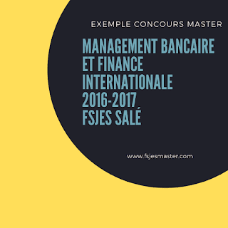 Exemple de Concours Master Management Bancaire et Finance Internationale 2016-2017 - Fsjes Salé