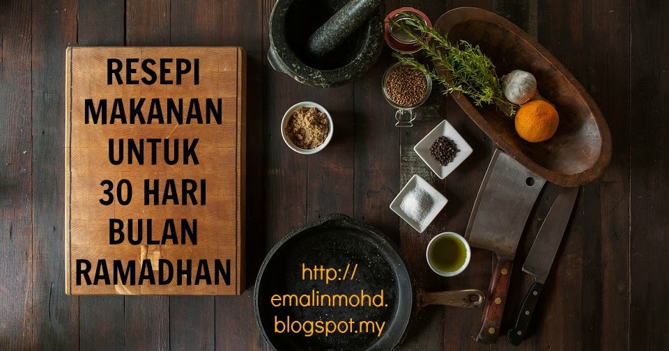 Resepi Makanan Untuk 30 Hari Ramadhan - Healthy is a Lifestyle