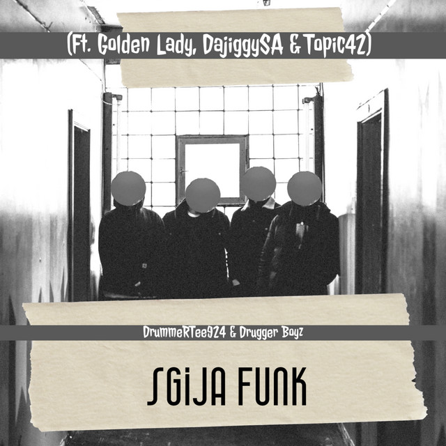 DrummeRTee924 & Drugger boyz – Sgija Funk (feat. Golden Lady, DaJiggySA & TOPIC42)