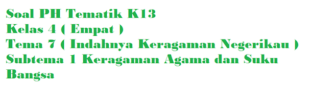 Soal PH Kelas 4 Tema 7 Subtema 1 Keragaman Agama dan Suku Bangsa di Negeriku