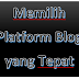 Cara Memilih Platform Blog yang Tepat