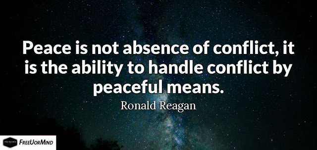 Peace is not absence of conflict, it is the ability to handle conflict by peaceful means.  - Ronald Reagan