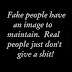 Fake people have an image to maintain