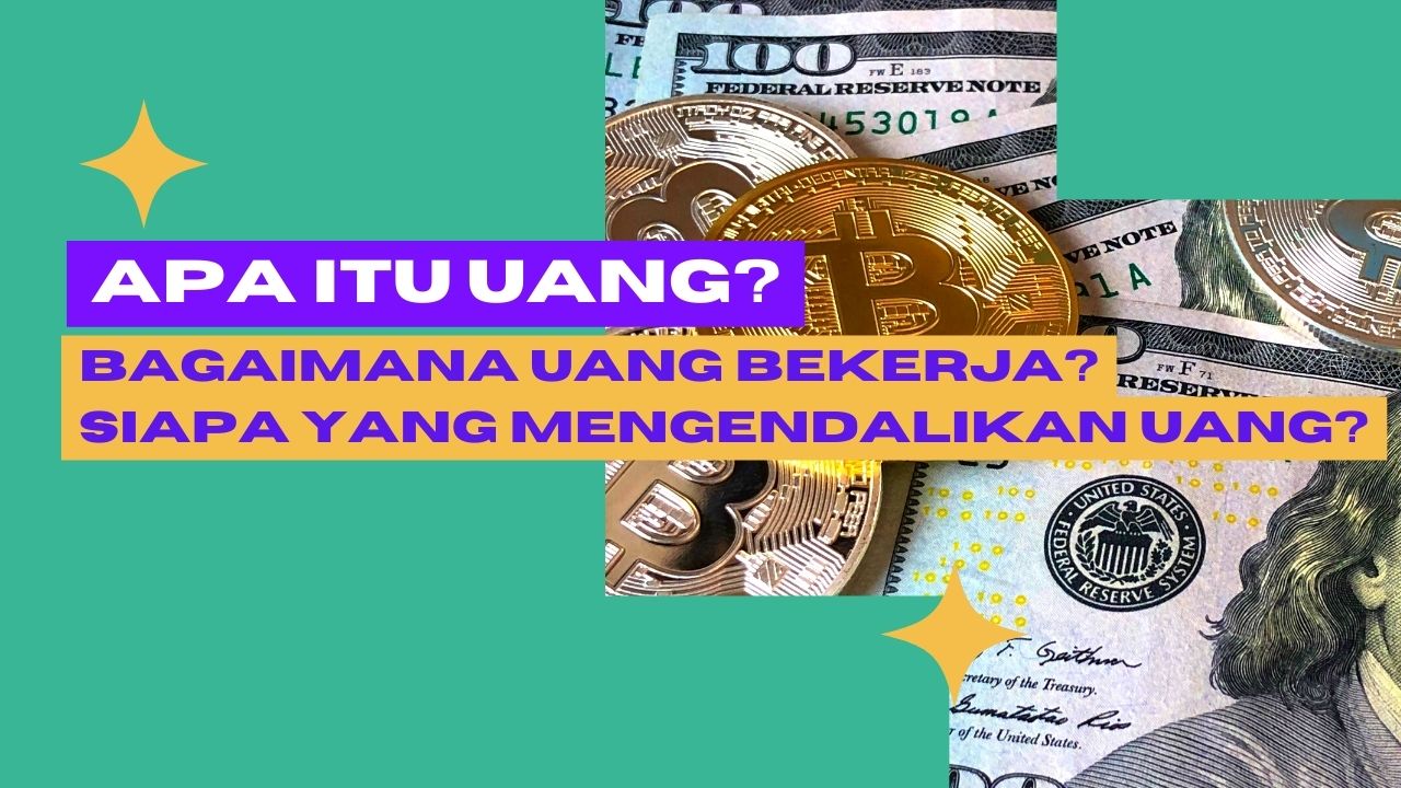 Apa Itu Uang, Bagaimana Uang Bekerja Dan Siapa Yang Mengendalikannya