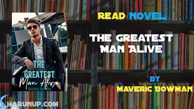 Read Novel The Greatest Man Alive by Maveric Bowman Full Episode