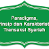 Paradigma, Prinsip dan Karakteristik Transaksi Syariah