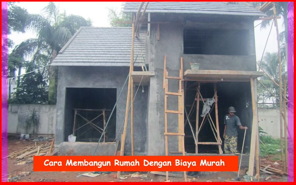 Cara Membangun Rumah Dengan Biaya Murah  Cara Membangun 