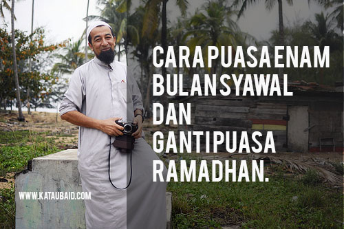 Cara Puasa Enam Bulan Syawal dan Puasa Ganti Ramadhan