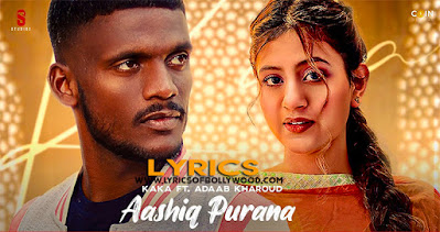 Aashiq Purana Song Lyrics | Kaka | Anjali Arora | Adaab Kharoud