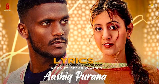 Aashiq Purana Song Lyrics | Kaka | Anjali Arora | Adaab Kharoud