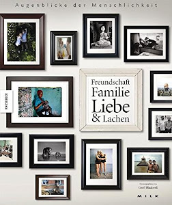 Augenblicke der Menschlichkeit: Freundschaft, Familie, Liebe & Lachen. Ein Foto-Buch