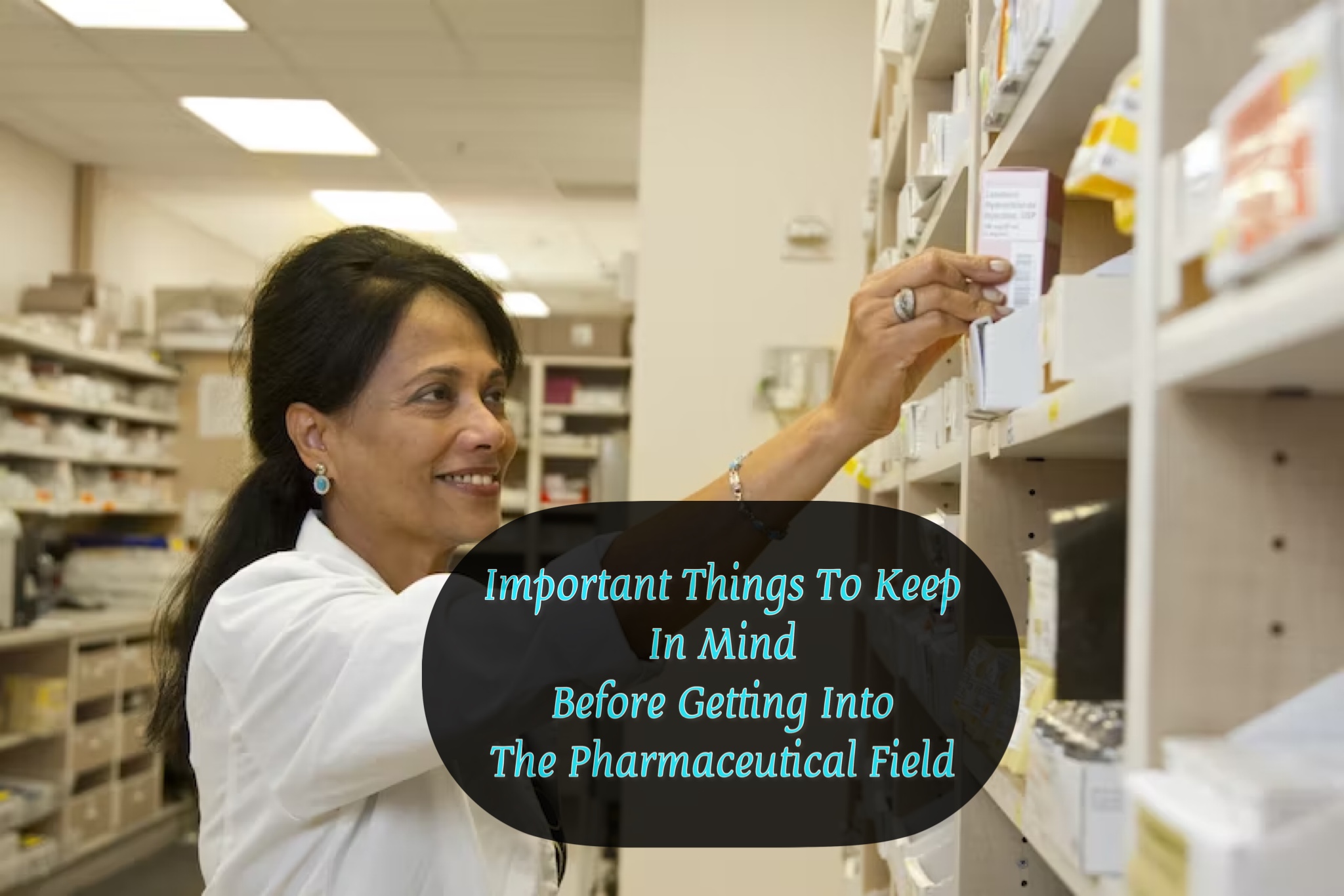 Important Things To Keep In Mind Before Getting Into The Pharmaceutical Field