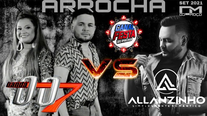 BANDA 007 VS ALLANZINHO ARROCHA DJ MOÇO 2021