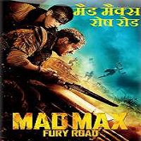 Mad Max Fury Road Dubbed In Hindi Movie Free Download Full Hd