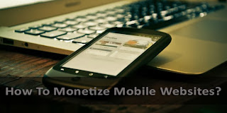 How To Monetize Mobile Sites For Revenue?