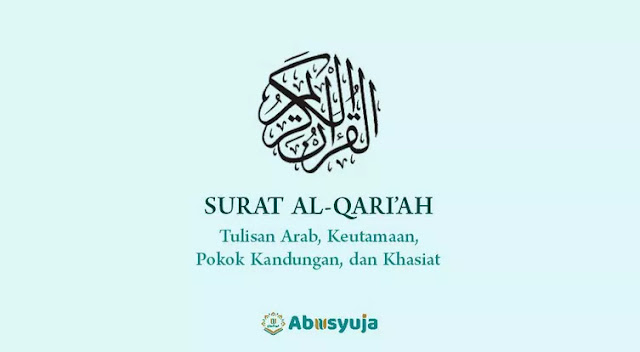 Surah Al-Qari'ah: Arab Saja, Pokok Kandungan, Keutamaan, dan Khasiatnya