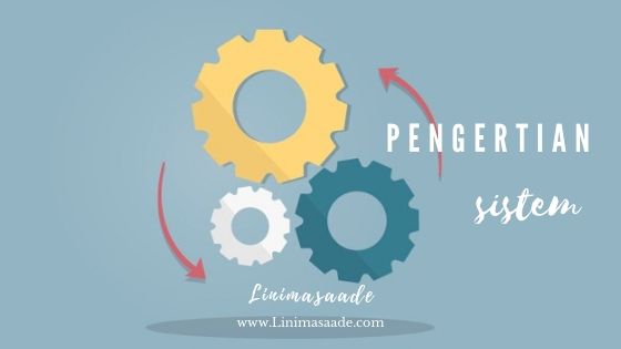 Pengertian Sistem Serta Ruang Lingkup Sistem Lengkap 