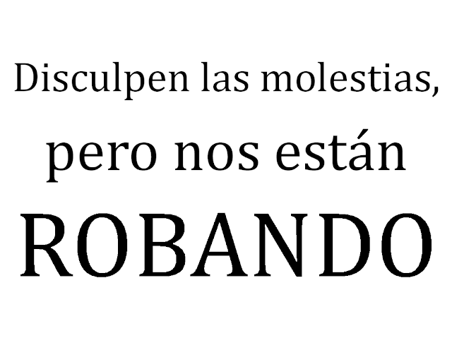 Disculpen las molestias, pero nos están ROBANDO - Victimas Terrorismo Económico