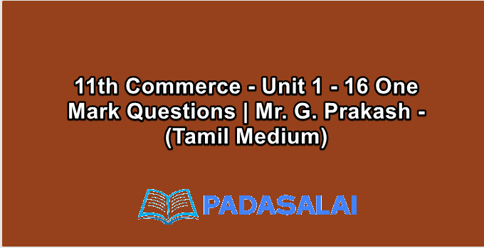 11th Commerce - Unit 1 - 16 One Mark Questions | Mr. G. Prakash - (Tamil Medium)