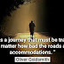 "Life is a journey that must be traveled no matter how bad the roads and accommodations."