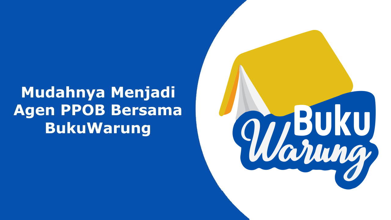 Mudahnya Menjadi Agen PPOB Bersama BukuWarung