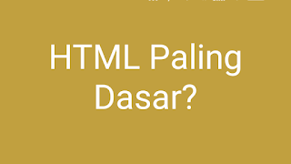 Belajar HTML Paling Dasar