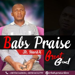 MUSIC: Great God by Babs Praise ft Hardx @Hardx4Music Prod. by @big_diddo