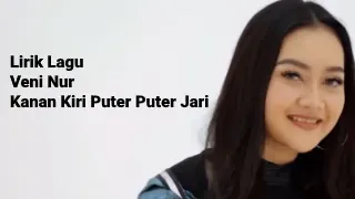 Lirik Lagu Veni Nur - Kanan Kiri Puter Puter Jari