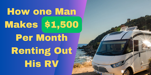 How one Man Makes $1,500 Per Month Renting Out His RV