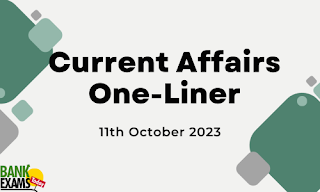 Current Affairs One-Liner : 11th October 2023