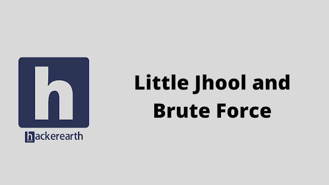 HackerEarth Little Jhool and Brute Force problem solution